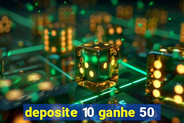 deposite 10 ganhe 50